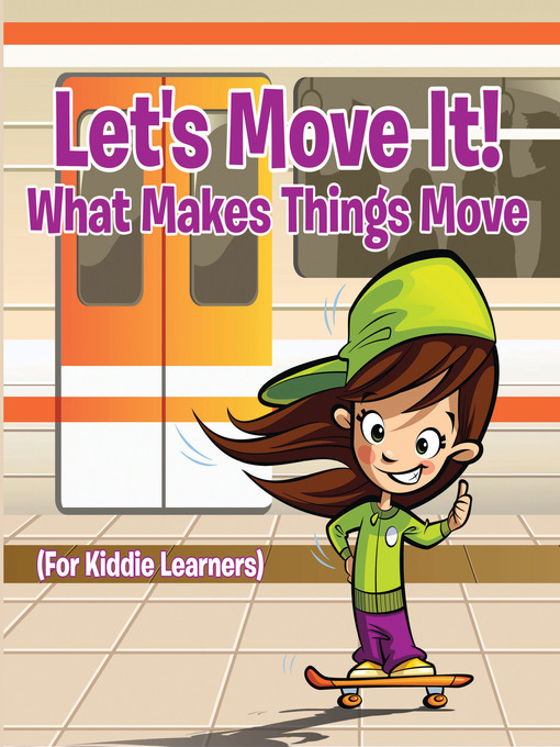 Title details for Let's Move It! What Makes Things Move (For Kiddie Learners) by Baby Professor - Available